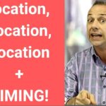 Real Estate Tip - Location, Location, Location + TIMING