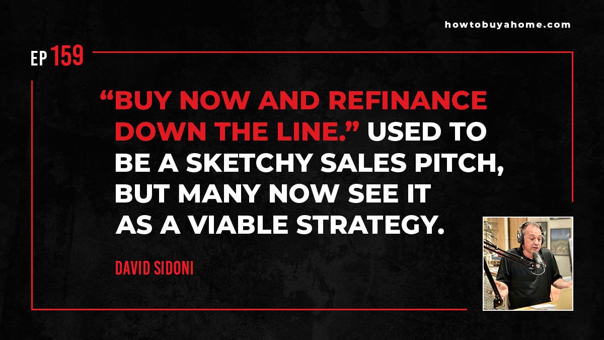 buy now and refinance down the line.” used to be a sketchy sales pitch, but many now see it as a viable strategy.