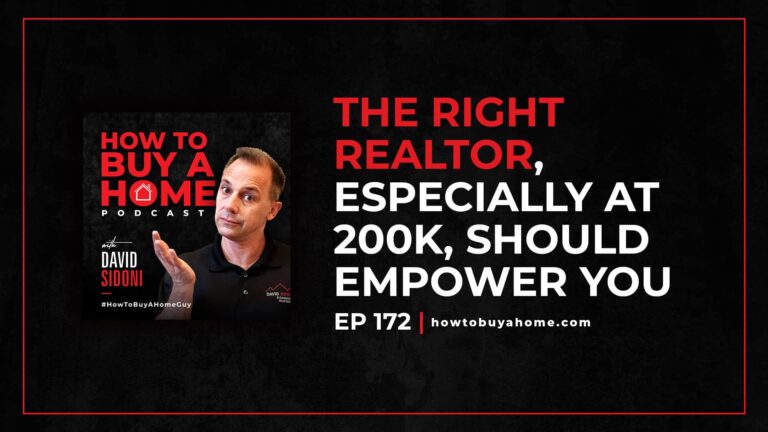 Ep. 172 – Interview The Right Realtor, Especially at 200K, should EMPOWER you.